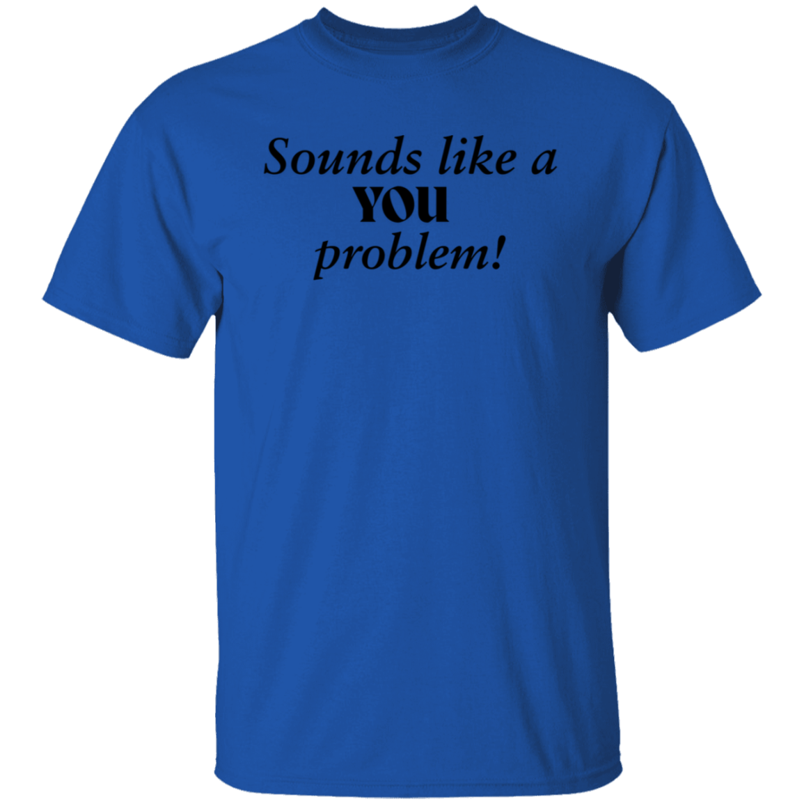 You Problem T-Shirt