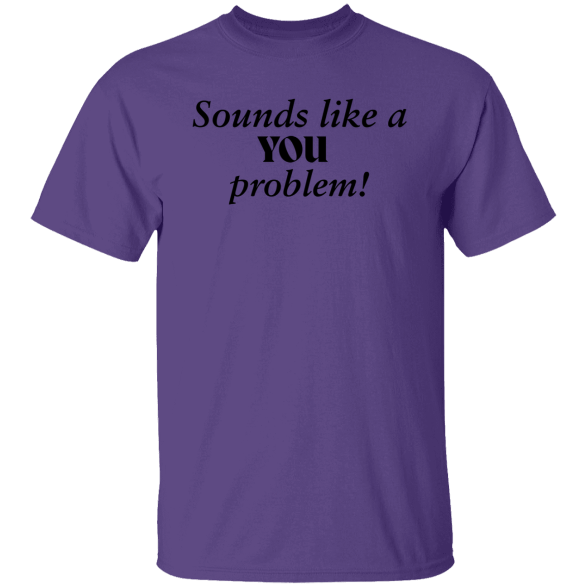 You Problem T-Shirt