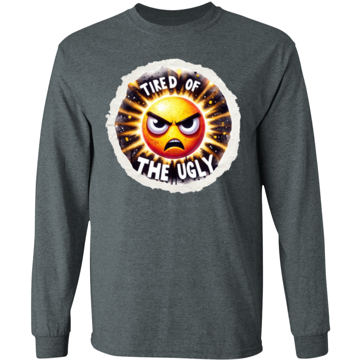 Tired of the Ugly LS T-Shirt