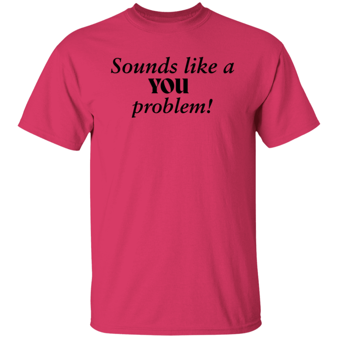 You Problem T-Shirt