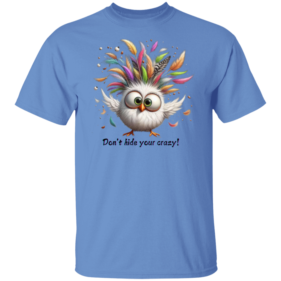 Don't Hide Your Crazy T-Shirt