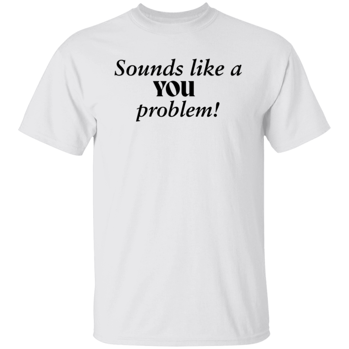 You Problem T-Shirt